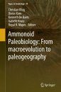 Ammonoid Paleobiology: From Anatomy to Ecology, and from Macroevolution to Paleogeography (2-Volume Set)
