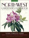 Northwest Gardener's Handbook - Oregon, Washington, Northern California, British Columbia