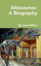 Allosaurus: A Biography