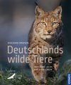 Deutschlands Wilde Tiere: Wo Adler, Dachs und Biber Leben [Germany's Wild Animals: Where Eagles, Badgers and Beavers Live]