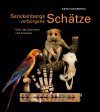 Senckenbergs Verborgene Schätze: Über das Sammeln und Forschen [Senkenberg's Hidden Treasures: On the Collecting and Researching]