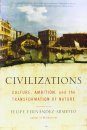 Civilizations: Culture, Ambition and the Transformation of Nature