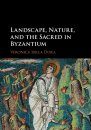 Landscape, Nature and the Sacred in Byzantium