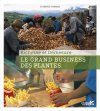 Le Grand Business des Plantes: Richesse et Démesure [The Big Business of Plants: Richness and Excess]