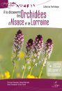 A la Découverte des Orchidées d'Alsace et de Lorraine [Discovering the Orchids of Alsace and Lorraine]