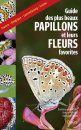 Guide des Plus Beaux Papillons et Leurs Fleurs Favorites: France, Belgique, Luxembourg, Suisse [Guide to the Most Beautiful Butterflies and Their Favourite Flowers: France, Belgium, Luxembourg, Switzerland]