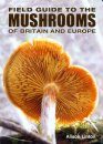 A Field Guide to Mushrooms of Britain and Europe