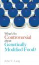 What's So Controversial About Genetically Modified Food?