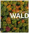 Der Deutsche Wald: Naturereignis, Wirtschaftsraum, Sehnsuchtsort [The German Forest: Natural Phenomenon, Scientific Laboratory, Nostalgic Space]
