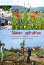 Natur Schaffen: Ein Praktischer Ratgeber zur Förderung der Biodiversität in der Schweiz [Creating Nature: A Practical Guide for Promoting Biodiversity in Switzerland]