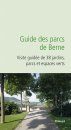 Guide des Parcs de Berne: Visite Guidée de 38 Jardins, Parcs et Espaces Verts [Field Guide to the Parks of Bern: A Guide to 38 Gardens, Parks and Green Spaces]