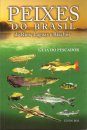 Peixes do Brasil de Rios, Lagoas e Riachos: Guia do Pescador [Fish from the Rivers, Lakes and Streams of Brazil: A Fisherman's Guide]