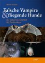Falsche Vampire & Fliegende Hunde: Die Geheimnisvolle Welt der Fledermäuse [False Vampire & Flying Foxes: The Mysterious World of Bats]