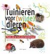 Tuinieren voor (Wilde) Dieren: Maak van Je Tuin een Beestenboel [Gardening for (Wild) Animals: Turn Your Garden into a Zoo]