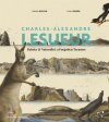 Charles Alexandre Lesueur: Painter & Naturalist: A Forgotten Treasure