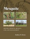 Mesquite: History, Growth, Biology, Uses, and Management