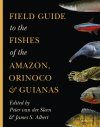 Field Guide to the Fishes of the Amazon, Orinoco & Guianas