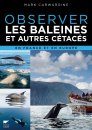 Observer les Baleines et Autres Cétacés en France et en Europe [Mark Carwardine's Guide to Whale Watching in Britain and Europe]