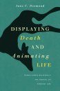 Displaying Death and Animating Life