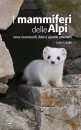 I Mammiferi delle Alpi: Come Riconoscerli, Dove e Quando Osservarli [Mammals of the Alps: How to Recognize Them, Where and When to Observe Them]