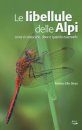 Le Libellule delle Alpi: Come Riconoscerle, Dove e Quando Osservarle [The Dragonflies of the Alps: How to Recognize Them, Where and When to Observe Them]