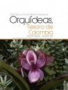 Orchids, a Colombian Treasure / Orquideas, Tesoro de Colombia: Volume 2: E - H