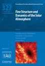 Fine Structure and Dynamics of the Solar Atmosphere (IAU S327)