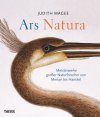 Ars Natura: Meisterwerke Großer Naturforscher von Merian bis Haeckel [Art of Nature: Three Centuries of Natural History Art from Around the World]