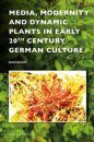 Media, Modernity and Dynamic Plants in Early 20th Century German Culture