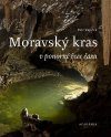 Moravský Kras: V Ponorné Řece Času [The Moravian Karst: The Immersion River of Time]