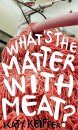 What's the Matter with Meat?