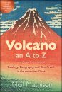 Volcano: An A to Z and Other Essays about Geology, Geography, and Geo-Travel in the American West