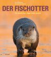 Der Fischotter: Ein Heimlicher Jäger Kehrt Zurück [The Otter: A Secretive Hunter Returns]