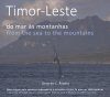 Timor-Leste: From the Sea to the Mountains / Do Mar às Montanhas