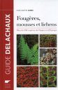 Fougères, Mousses et Lichens d'Europe: Plus de 650 Espèces de France et d'Europe [Ferns, Mosses and Lichens from Europe: More than 650 Species from France and Europe]