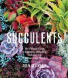 Succulents: The Ultimate Guide to Choosing, Designing, and Growing 200 Easy Care Plants