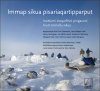 Immap Sikua Pisariaqartipparput: Issittumi Inoqarfinni Pingasuni Inuit Immallu Sikua [The Meaning of Ice: People and Sea Ice in Three Arctic Communities]