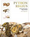 Python regius: Atlas der Farbmorphen - Pflege und Sucht [Python regius: Atlas of Colour Morphs - Keeping and Breeding]