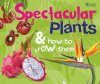 Spectacular Plants & How to Grow Them