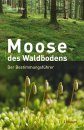 Moose des Waldbodens: Der Bestimmungsführer [Mosses of the Forest Floor: The Identification Guide]