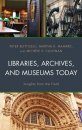 Libraries, Archives, and Museums Today