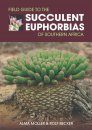 Field Guide to the Succulent Euphorbias of Southern Africa
