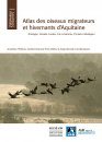 Atlas des Oiseaux Migrateurs et Hivernants d'Aquitaine: Dordogne, Gironde, Landes, Lot-et-Garonne, Pyrénéés-Atlantiques [Atlas of Migratory and Wintering Birds of Aquitaine]