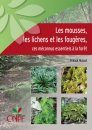 Les Mousses, les Lichens et les Fougères: Ces Méconnus Essentiels à la Forêt [Mosses, Lichens and Ferns: Essential Plants in the Forest]
