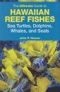 The Ultimate Guide to Hawaiian Reef Fishes, Sea Turtles, Dolphins, Whales, and Seals