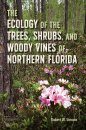 The Ecology of the Trees, Shrubs, and Woody Vines of Northern Florida
