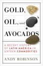 Gold, Oil, and Avocados