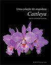 Uma Coleção de Orquídeas – Cattleya, Espécies Unifoliadas Brasileiras, Volume 1 [A Collection of Orchids – Cattleya, Brazilian Unifoliate Species, Volume 1]