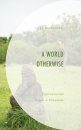 A World Otherwise