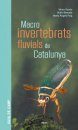 Macroinvertebrats Fluvials de Catalunya: Guia de Camp [River Macroinvertebrates of Catalonia: Field Guide]